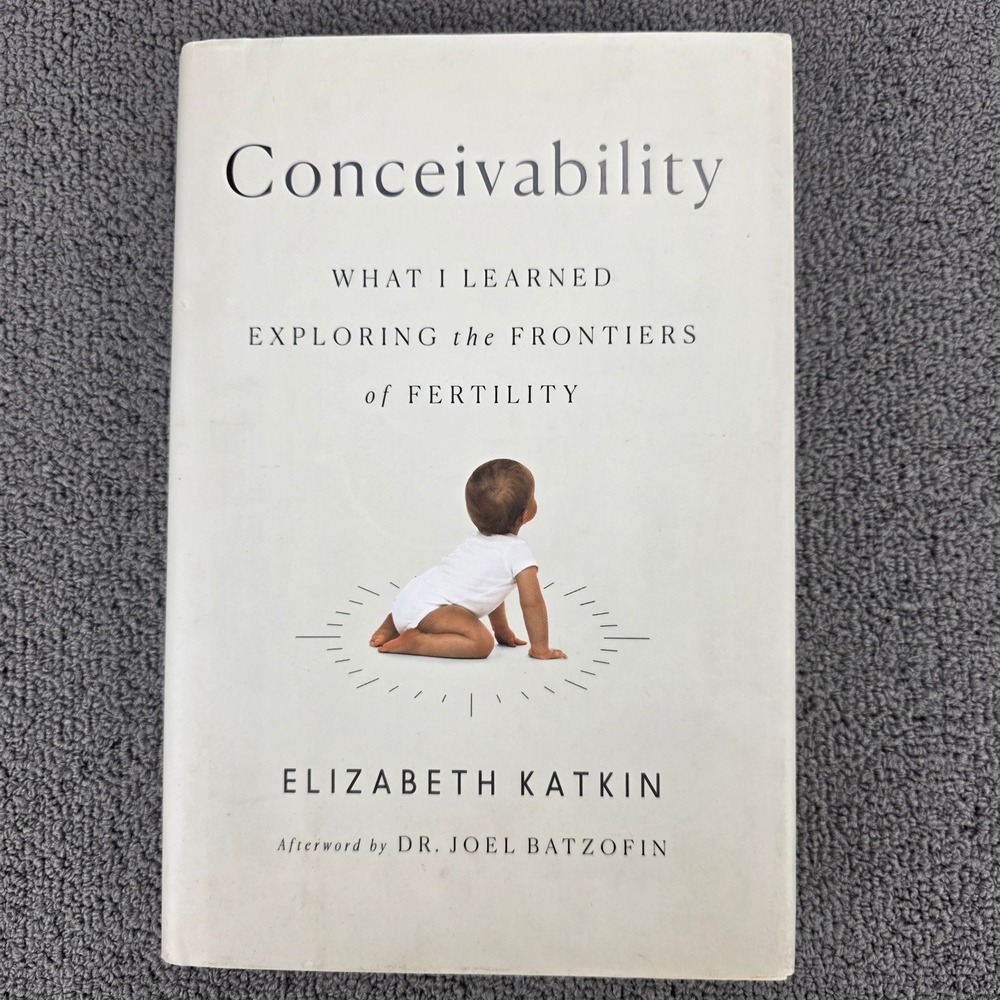 Conceivability: What I Learned Exploring the Frontiers of Fertility - Katkin